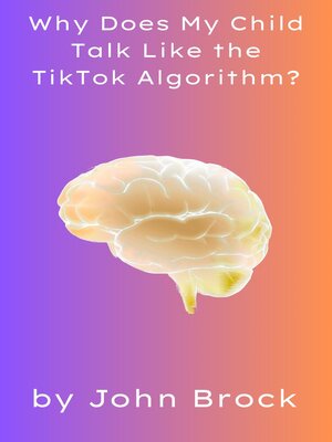 cover image of Why Does My Child Talk Like the TikTok Algorithm?